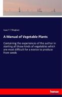 A Manual of Vegetable Plants di Isaac F. Tillinghast edito da hansebooks