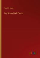 Das Wiener Stadt-Theater di Heinrich Laube edito da Outlook Verlag