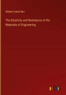The Elasticity and Resistance of the Materials of Engineering di William Hubert Burr edito da Outlook Verlag