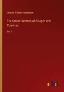 The Secret Societies of All Ages and Countries di Charles William Heckethorn edito da Outlook Verlag