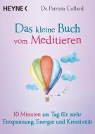Das kleine Buch vom Meditieren di Patrizia Collard edito da Heyne Taschenbuch