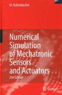 Numerical Simulation Of Mechatronic Sensors And Actuators di Manfred Kaltenbacher edito da Springer-verlag Berlin And Heidelberg Gmbh & Co. Kg