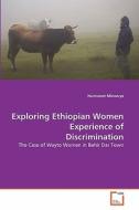 Exploring Ethiopian Women Experience of Discrimination di Haimanot Minwuye edito da VDM Verlag