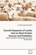 Growth Response of Lambs Fed on Plant Protein Sources and Probiotics di Dr. Muhammad Farooq Khalid edito da VDM Verlag