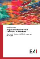 Inquinamento indoor e sicurezza alimentare di Benedetta Callegari edito da Edizioni Accademiche Italiane