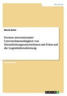 Formen internationaler Unternehmenstätigkeit von Dienstleistungsunternehmen mit Fokus auf die Logistikdienstleistung di Moritz Bolte edito da GRIN Publishing