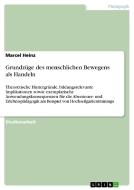 Grundzüge des menschlichen Bewegens als Handeln di Marcel Heinz edito da GRIN Publishing