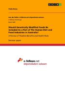 Should Genetically Modified Foods Be Included As A Part Of The Human Diet And Food Industries In Australia? di Viola Kress edito da Grin Publishing