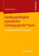 Handlungsfähigkeit jugendlicher Leistungssportler*innen di Marina Swat edito da Springer-Verlag GmbH