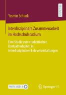Interdisziplinäre Zusammenarbeit im Hochschulstudium di Yasmin Schunk edito da Springer-Verlag GmbH