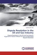Dispute Resolution in the Oil and Gas Industry di Iyadah John Viko edito da LAP Lambert Academic Publishing