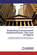 Evaluating E-Government Implementation: The Case of Nigeria di Olusoyi Olatokunbo Richard Ashaye edito da LAP Lambert Academic Publishing