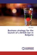 Business strategy for the launch of a British bar in Bulgaria di Viktor Dinev edito da LAP Lambert Academic Publishing