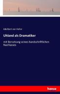 Uhland als Dramatiker di Adelbert Von Keller edito da hansebooks