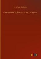 Elements of Military Art and Science di H. Wager Halleck edito da Outlook Verlag
