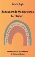 Bezaubernde Meditationen für Kinder di Katrin Bogk edito da Books on Demand