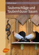 Taubenschläge und Taubenhäuser bauen di Wilhelm Bauer edito da Ulmer Eugen Verlag