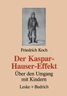 Der Kaspar-Hauser-Effekt di Friedrich Koch edito da VS Verlag für Sozialwissenschaften