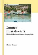 Immer flussabwärts di Herbert Guttropf edito da Books on Demand