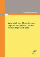 Vergleich der Modelle zum organisatorischen Lernen nach Senge und Zara di Jaime Miranda Zevallos edito da Diplomica Verlag