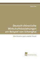 Deutsch-chinesische Wirtschaftsbeziehungen am Beispiel von Schanghai di Simon Pelz edito da Südwestdeutscher Verlag für Hochschulschriften AG  Co. KG