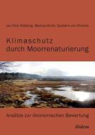 Klimaschutz durch Moorrenaturierung di Markus Groth, Jan Felix Köbbing, Goddert von Oheimb edito da Ibidem-Verlag