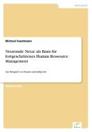 Neuronale Netze als Basis für fortgeschrittenes Human Ressource Management di Michael Faustmann edito da Diplom.de