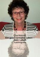 Ein Ganz Normales Leben - Mein Leben di Lisa Mohren edito da Books On Demand