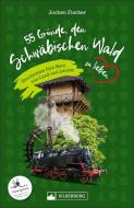 55 Gründe, den Schwäbischen Wald zu lieben di Jochen Fischer edito da Silberburg Verlag