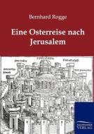 Eine Osterreise nach Jerusalem di Bernhard Rogge edito da TP Verone Publishing