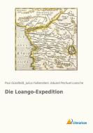 Die Loango-Expedition di Paul Güssfeldt, Julius Falkenstein, Eduard Pechuel-Loesche edito da Literaricon Verlag UG