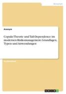 Copula-Theorie und Tail-Dependence im modernen Risikomanagement. Grundlagen, Typen und Anwendungen di Anonymous edito da GRIN Verlag