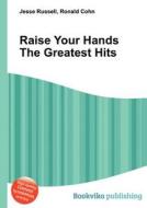 Raise Your Hands The Greatest Hits edito da Book On Demand Ltd.