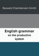 English Grammar On The Productive System di Roswell Chamberlain Smith edito da Book On Demand Ltd.
