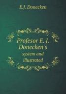 Profesor E. J. Donecken's System And Illustrated di E J Donecken edito da Book On Demand Ltd.