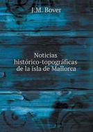 Noticias Historico-topograficas De La Isla De Mallorca di J M Bover edito da Book On Demand Ltd.