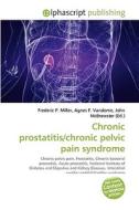 Chronic Prostatitis/chronic Pelvic Pain Syndrome di Frederic P Miller, Agnes F Vandome, John McBrewster edito da Alphascript Publishing