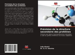 Prévision de la structure secondaire des protéines di Indu Khatri, A. K. Sharma edito da Editions Notre Savoir