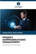 PROJEKT KOMMUNIKATIONS MANAGEMENT di Amolo Elvis Juma Amolo edito da Verlag Unser Wissen