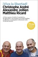 ¡Viva la libertad! di Christophe André, Alexandre Jollien, Matthieu Ricard edito da Arpa Editores
