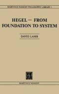 Hegel-From Foundation to System di D. Lamb edito da Springer Netherlands