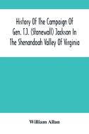 History Of The Campaign Of Gen. T.J. (Stonewall) Jackson In The Shenandoah Valley Of Virginia di Allan William Allan edito da Alpha Editions