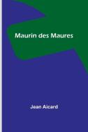 Maurin des Maures di Jean Aicard edito da Alpha Editions