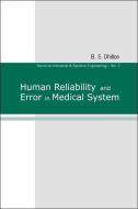 Human Reliability And Error In Medical System di Dhillon B S edito da World Scientific