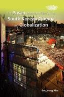 The Pusan International Film Festival, South Korean Cinema and Globalization di Soojeong Ahn edito da HONG KONG UNIV PR