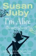 I\'m Alice (beauty Queen?) di Susan Juby edito da Harpercollins Publishers