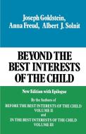 Beyond the Best Interests of the Child di Joseph Goldstein, Anna Freud edito da Free Press