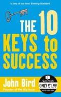 The 10 Keys To Success di John Bird edito da Ebury Press