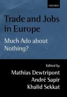 Trade and Jobs in Europe: Much ADO about Nothing? di Mathias Dewatripont edito da OXFORD UNIV PR
