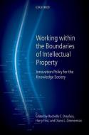 Working Within the Boundaries of Intellectual Property: Innovation Policy for the Knowledge Society di Rochelle C. Dreyfuss, Diane L. Zimmerman, Harry First edito da OXFORD UNIV PR